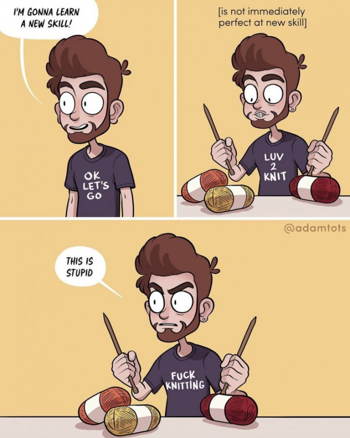 6. This is me every time I try to learn a new skill