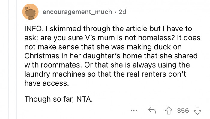 The roommate's mother might not have anywhere else to go.