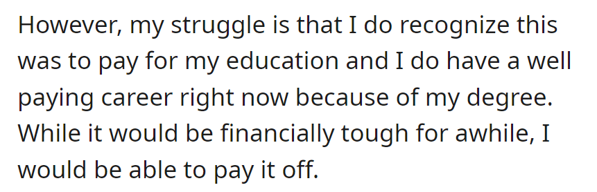 OP acknowledges the loan for education and career success due to their degree, confident in handling repayment despite financial challenges.
