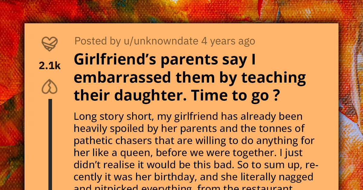 Man Finally Realizes How Entitled and Spoiled His GF Is, Tries to Tell Her, and Gets Accused by Her Parents of Trying to Do Their Job