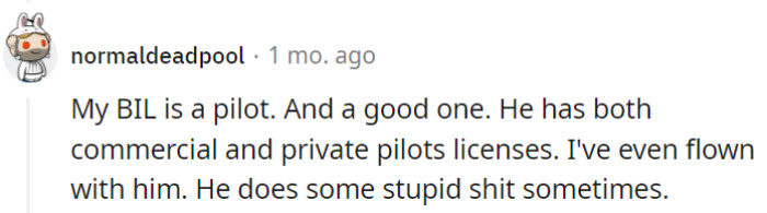 Having a pilot for a brother-in-law must make family gatherings 