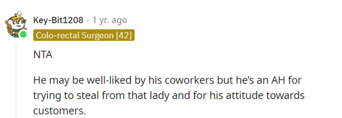 Being well-liked by coworkers doesn't excuse being an AH, especially when it comes to theft and a bad attitude toward customers.