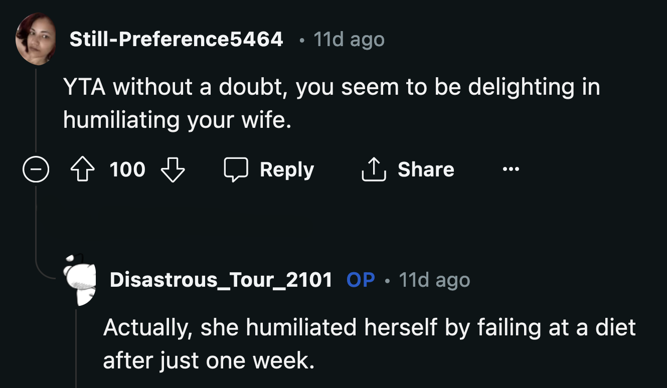 OP saw nothing wrong with his actions. He said his wife humiliated herself when she failed their diet after a week.