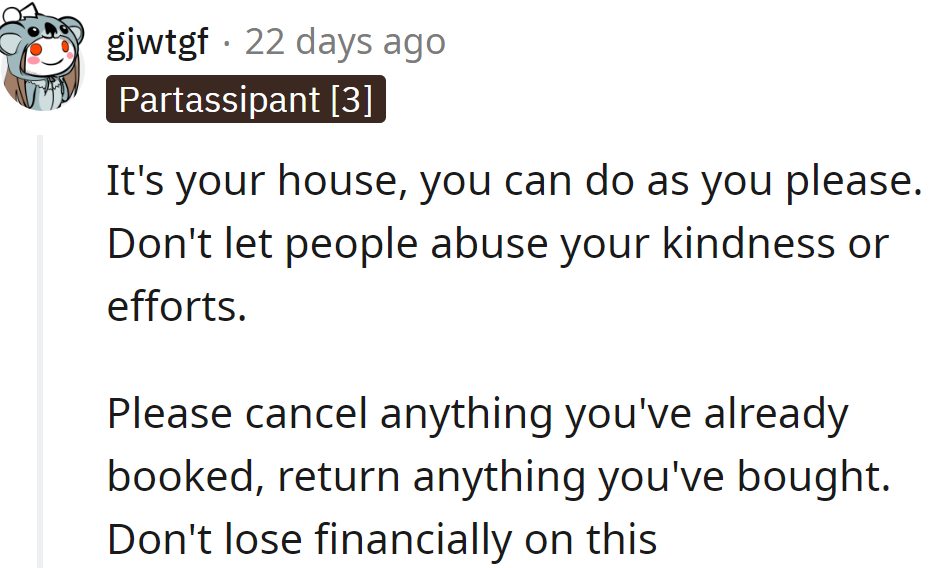 She should cancel everything she has planned and ordered and let them do all party preparations by themselves.