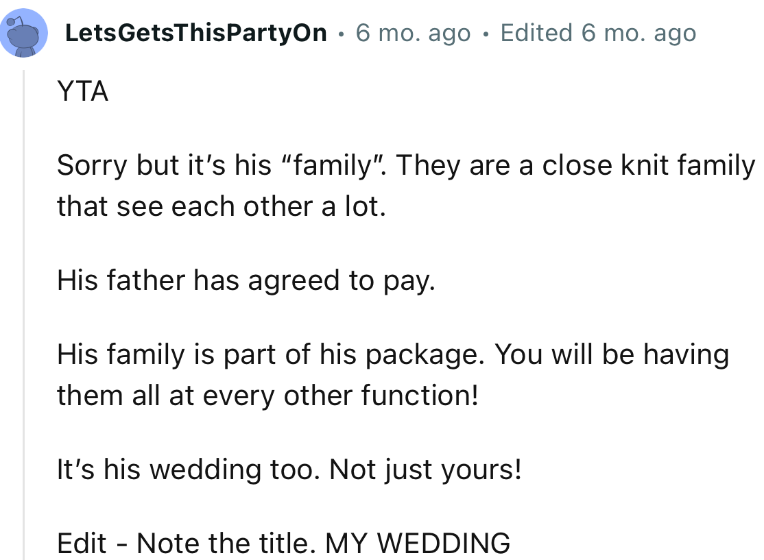 “YTA. His family is part of his package. You will be having them all at every other function!”