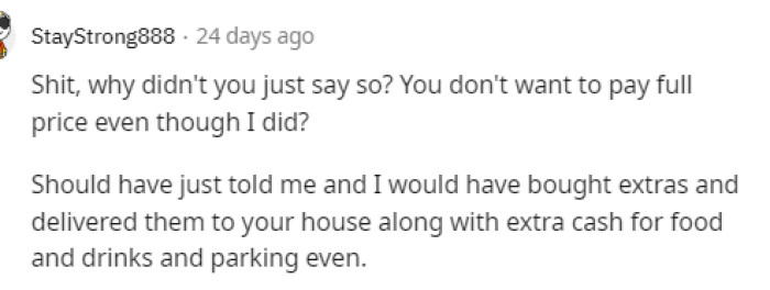 This is exactly what we are all thinking because it really shows that she's being cheap by wanting to buy them off of someone else instead of purchasing the $35 tickets herself.