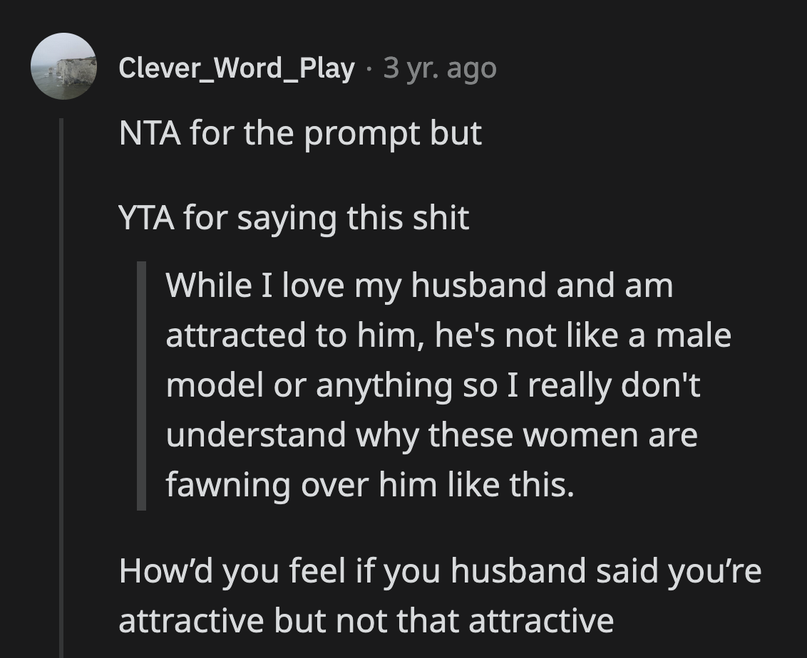 Commenters also noticed OP's jab about her husband's looks. It was unnecessary and an awful way to speak about your spouse.