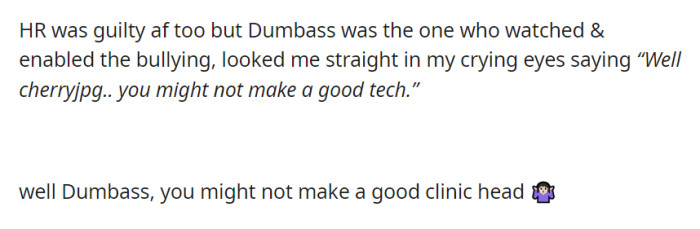 Both HR and Dumbass were complicit in the mistreatment, with OP implying that Dumbass might not be a good clinic head.