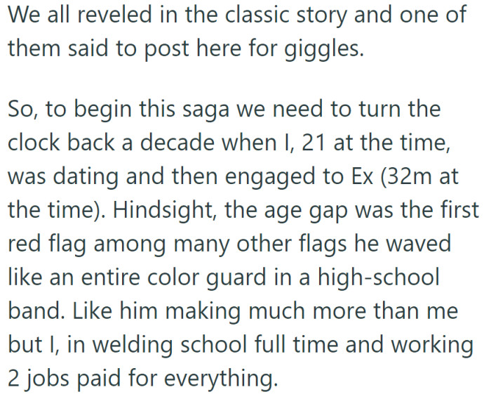 A decade ago, at 21, OP was engaged to someone 11 years older, highlighting financial disparities and red flags, with friends suggesting they share the story here for laughs.