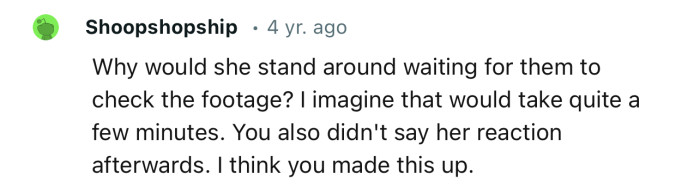 “Why Would She Stand Around Waiting for Them to Check the Footage?”