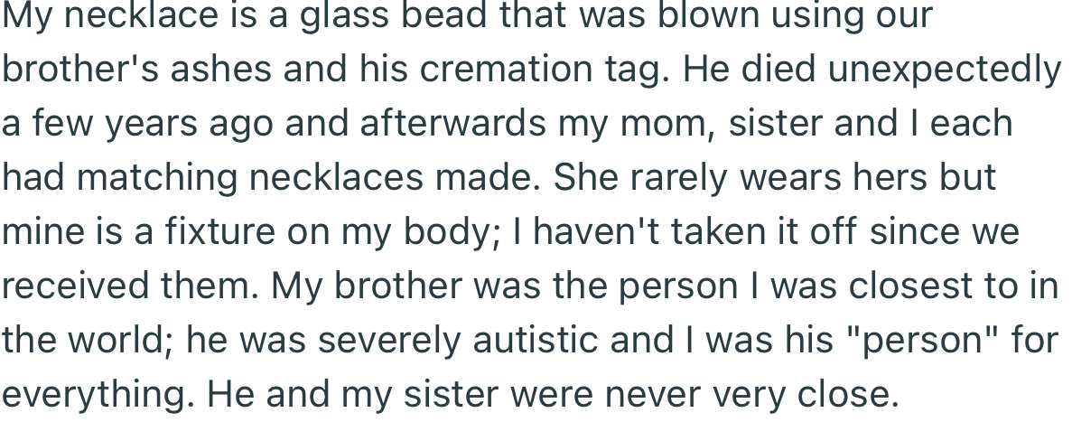 Apparently, the necklace was made using their brother’s ashes. Considering that the necklace had sentimental value, OP wasn’t comfortable taking it off.