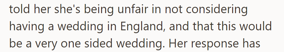 He told her it's unfair not to consider England for the wedding, creating a one-sided event.