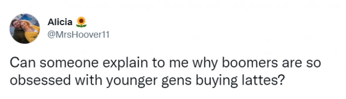 27. Criticizing younger generations for buying lattes