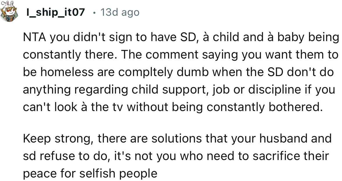 “NTA, you didn't sign up to have SD, a child, and a baby constantly there.”