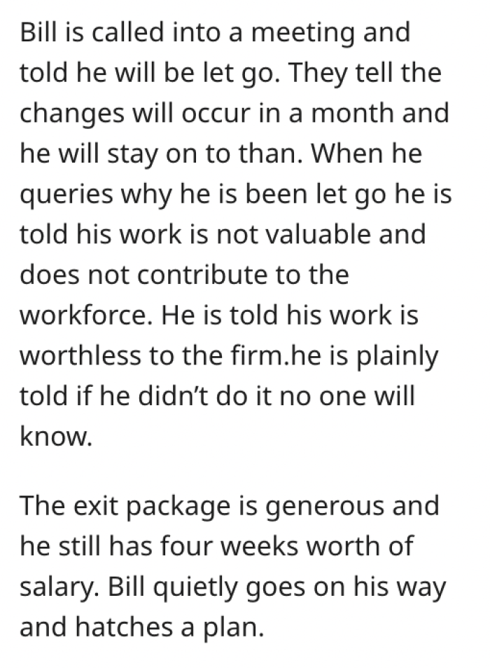 They called Bill on meeting and notified him that they had decided his work had no value, and in a month he will be fired