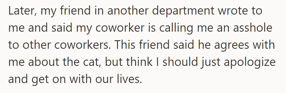 A friend informed her that a coworker is calling her an asshole, advising her to apologize.