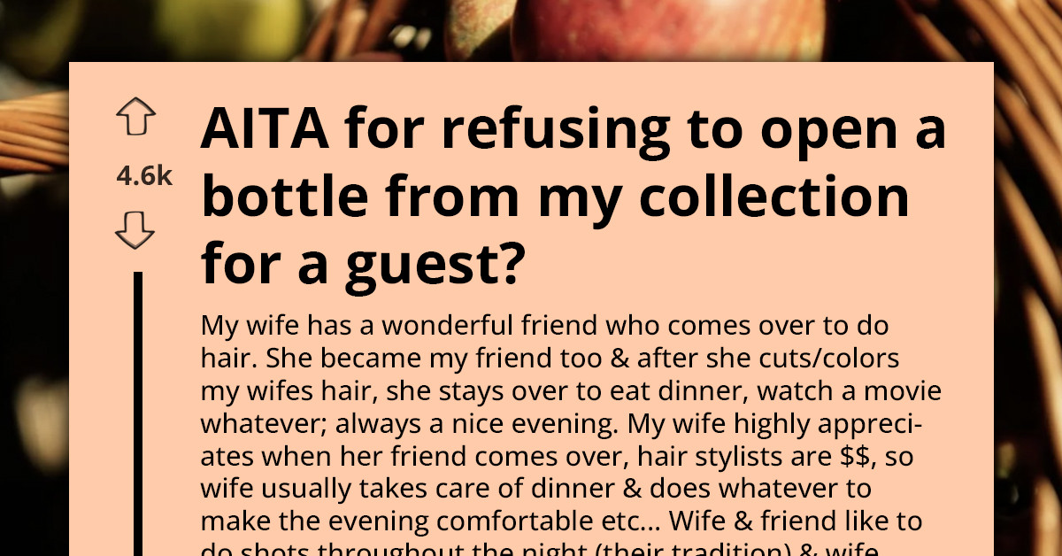 Man Refuses To Open A Bottle From Expensive Spirit Collection For A Guest Who Just Wants To Get Drunk, Wife Gets Upset