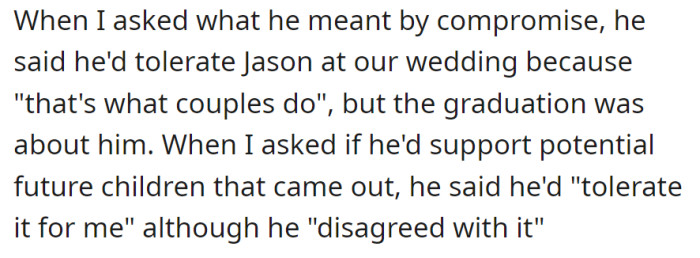 Fiancé tolerates Jason at the wedding but not at the graduation; would reluctantly accept a child coming out, despite personal disagreement.