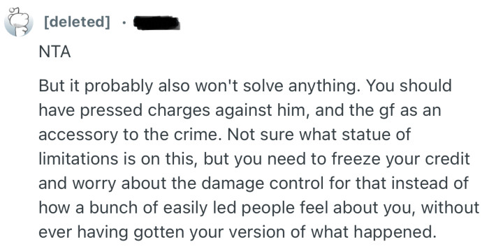 “You should have pressed charges against him, and the gf as an accessory to the crime.”
