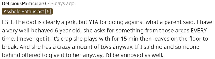 Starting off, the first comment stated that ESH because OP was out of line, but the dad was most definitely a jerk.