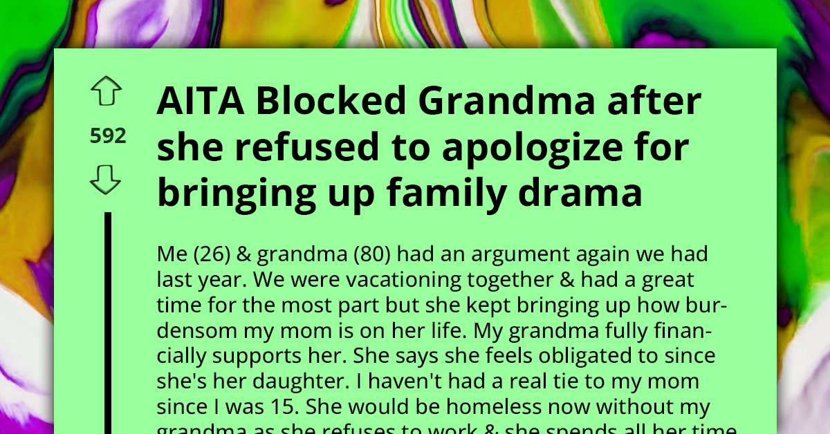 Grandma Refuses To Apologize To Granddaughter For Always Bringing Up Different Family Drama When They're Together, Gets Blocked Indefinitely