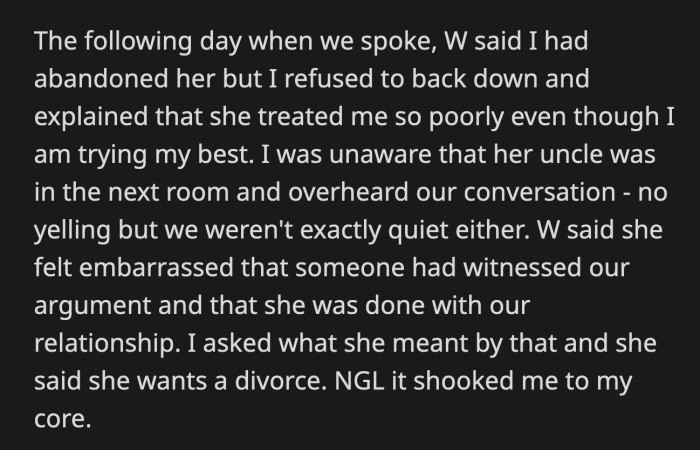 The following day, OP had an argument, and one of her wife's uncles overheard. OP's wife got embarrassed, said she was done with their relationship, and asked for a divorce.