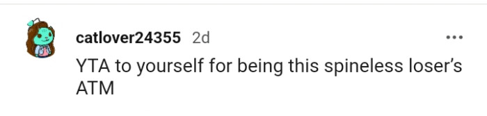 Essentially, the OP needs to stop being a spineless loser