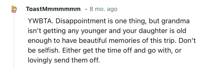 “YWBTA…Don’t be selfish. Either get the time off and go with them, or lovingly send them off.”