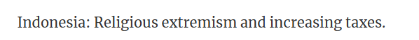 Indonesia grapples with extremism and tax hikes.