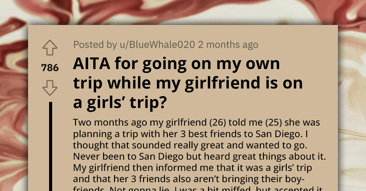 Redditor's Girlfriend Is Angry At Him For Taking Trip With His Friends While She Was On Vacation With Her Friends
