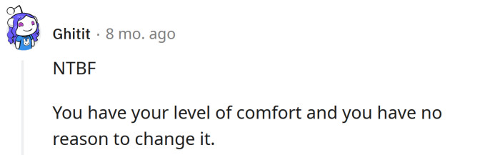 If you're comfortable, that's all that matters.