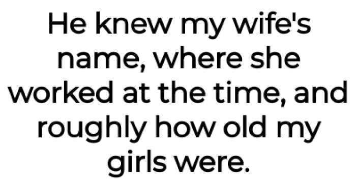 The man knew all the specific details about them: