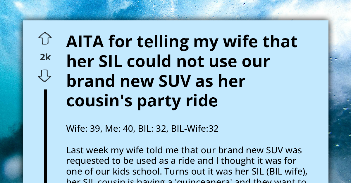 Husband Refuses To Let Wife's Sister-In-Law Borrow Their Brand New SUV, Her Side Of Family Now Sees Him As "Not Nice"