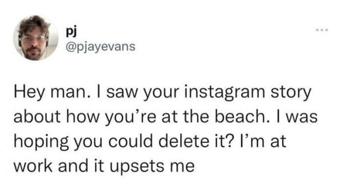 2. You should take a vacation break for yourself, my friend.