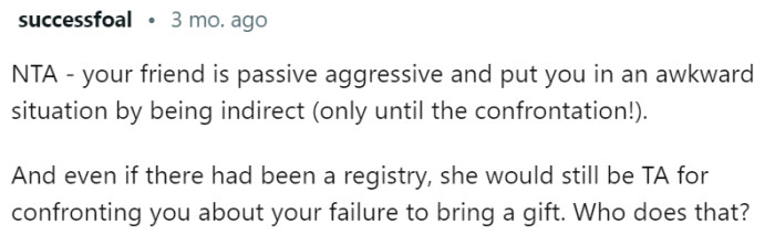 The friend is passive-aggressive