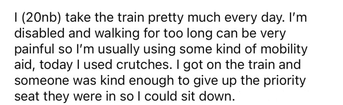 The OP explained that they have a disability that makes walking for too long very painful.