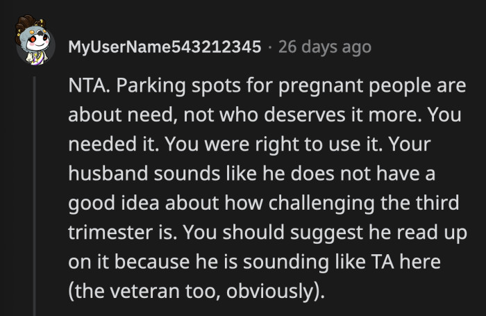 OP's husband needs to educate himself before deciding who he thinks deserves that parking spot