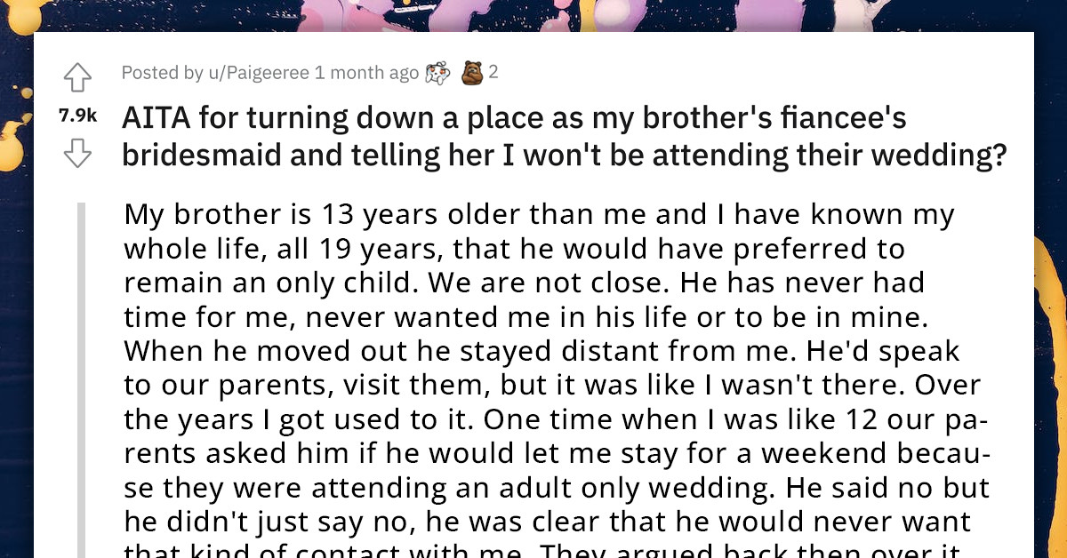 Redditor's Decision To Turn Down A Place As Her Brother's Fiancee's Bridesmaid And Refuse To Attend The Wedding Gets Support Online