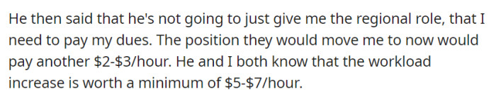 He demanded they earn the regional role and offered just a $2-$3/hour raise for the new position, despite agreeing that the increased workload warranted at least $5-$7/hour more.