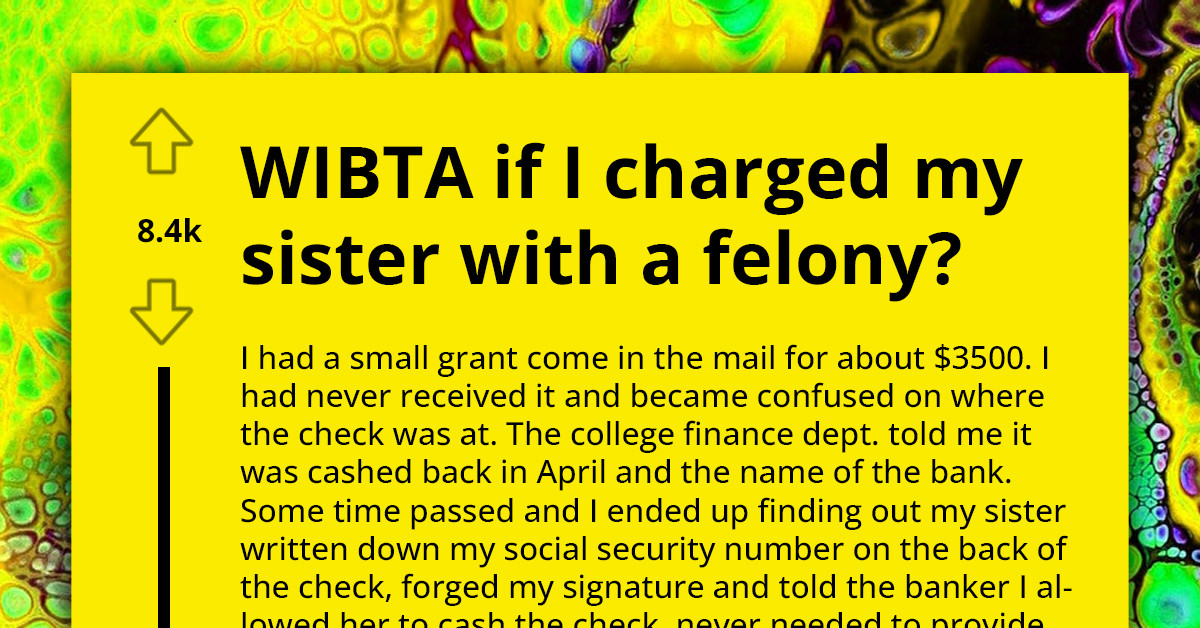 Man Wants To Know If He'll Be An AH If He Charges His Sister With Felony For Stealing From Him