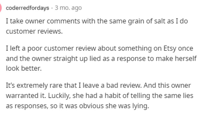 Many people said that it is kind of hard to believe either side because both can lie and try to sway people to their side based on their reviews.