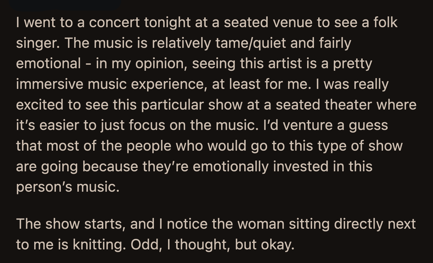 OP considered that the woman might have a reason to knit in the middle of a concert, hence the suggestion to move a seat over to continue her knitting.