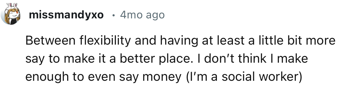 “Between Flexibility and Having at Least a Little Bit More Say to Make It a Better Place”