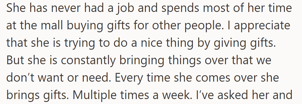 She frequently brings unwanted gifts, visiting multiple times a week, though she means well. She’s never had a job.