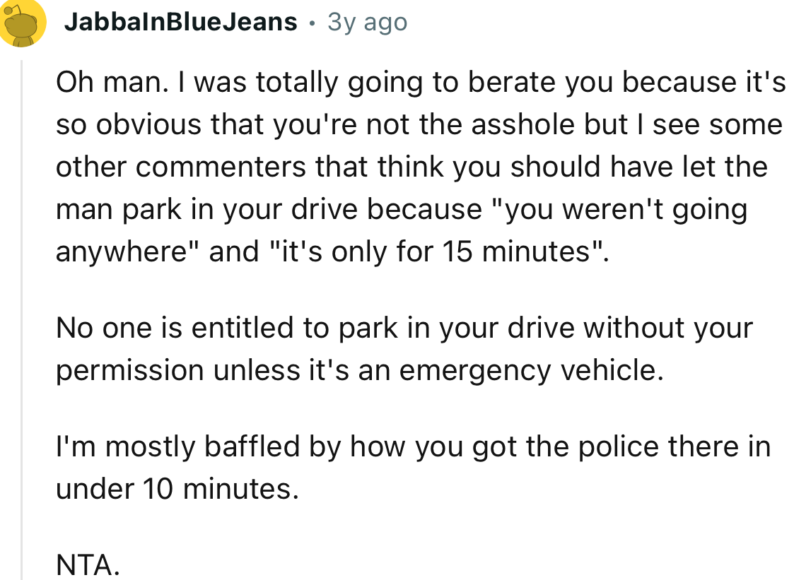 “No one is entitled to park in your drive without your permission unless it's an emergency vehicle.”