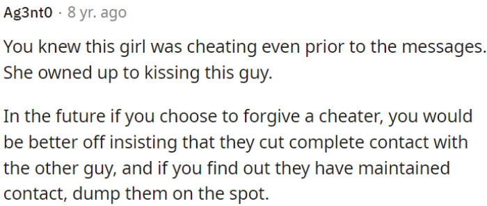 In the future, if OP decides to forgive a cheater, he needs to ensure she completely cuts contact with the other person.