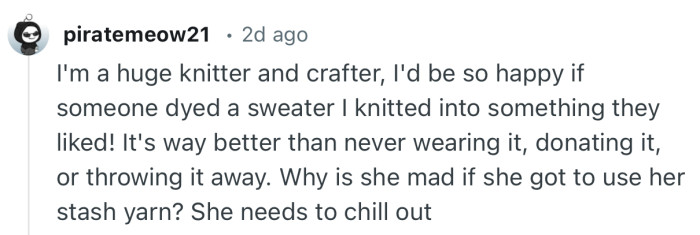 “I'm a huge knitter and crafter, I'd be so happy if someone dyed a sweater I knitted into something they liked!”
