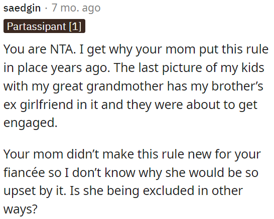 OP's mom didn't create this rule specifically for his fiancée, so it's unclear why she would be so upset.