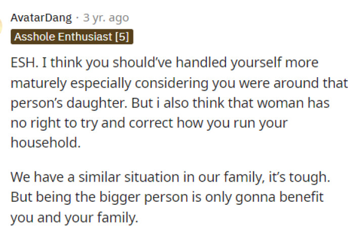 The first comments suggested that everyone was in the wrong, as the woman should have never said that, but also, OP probably shouldn't have reacted the way she did.