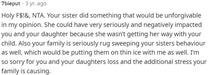 OP's sister's actions are deemed unforgivable, as she put their well-being at risk due to not getting her way with OP's child.